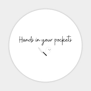 Hands in Your Pockets (black text) Magnet